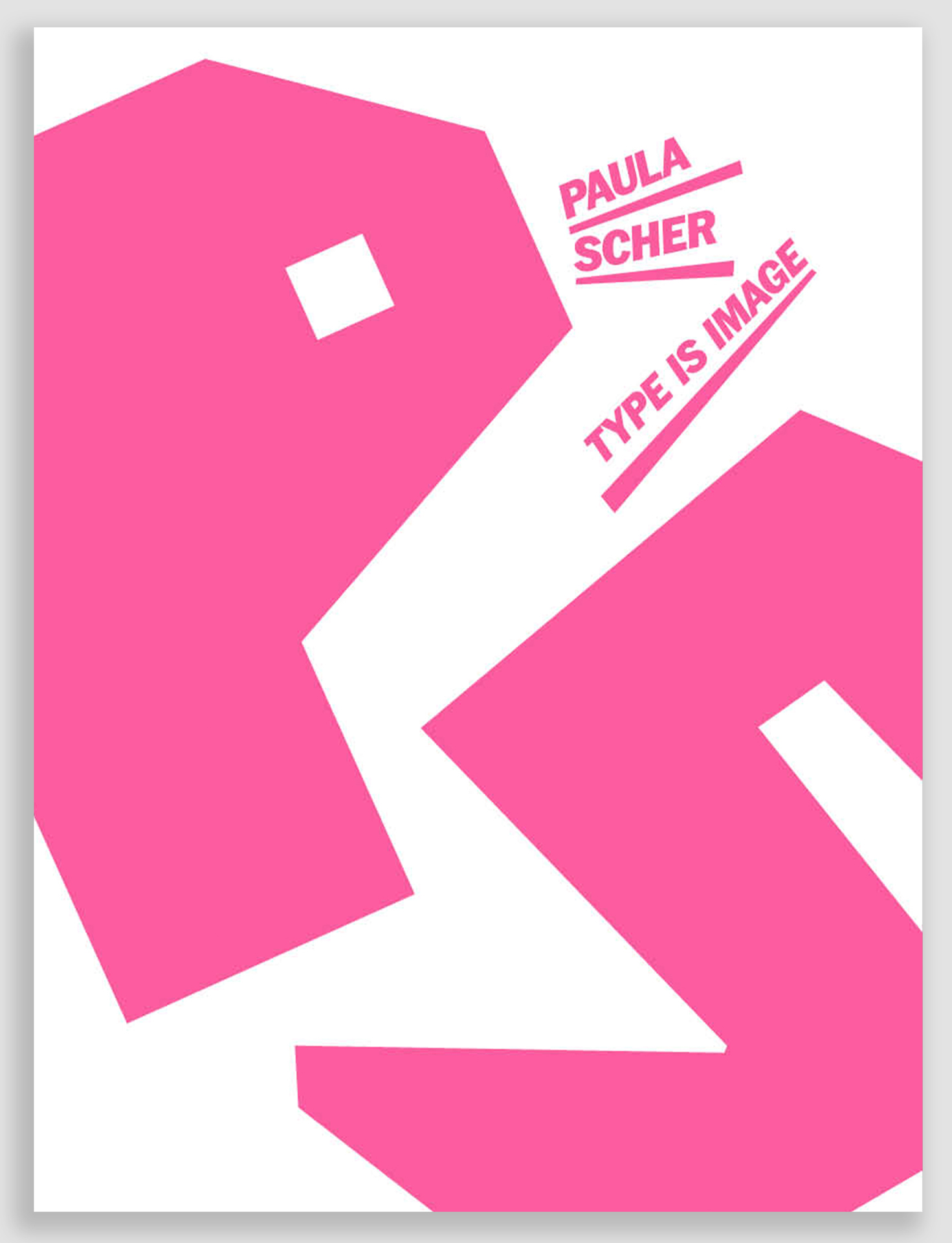 Cover Ausstellungskatalog. Die Buchstaben P und S sind in Pink groß auf dem Katalogcover verteilt. In der rechten oberen Ecke steht in Pink Paula Scher, Type is image.
