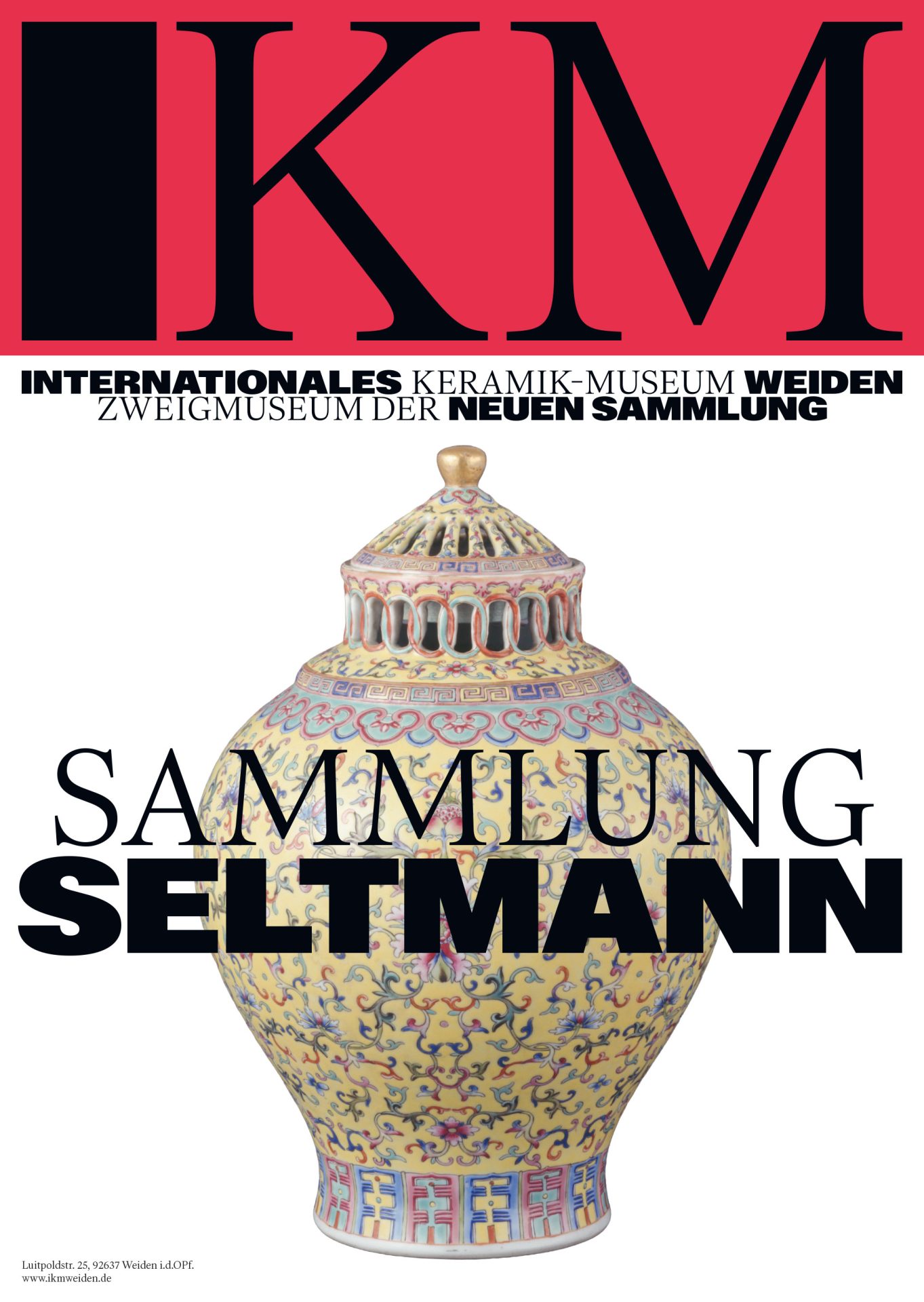 A poster featuring the IKM logo (black) on a red background, with the black text "Internationales Keramik-Museum Weiden" on a white background below. In the centre is a porcelain vessel with a lid, decorated with ornaments, with the black text "Sammlung Seltmann" in the foreground.Zweigmuseum der Neuen Sammlung" auf weißem Grund. Mittig sieht man ein mit Ornamenten verziertes Porzellangefäß mit Deckel darunter der schwarze Schriftzug "Keramik aus fünf bayerischen Staatsmuseen".